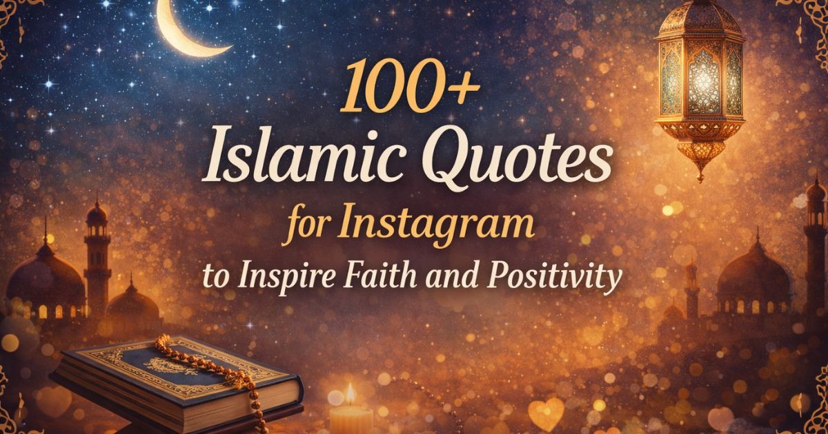 100+ Islamic Quotes for Instagram to Inspire Faith and Positivity